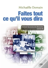Faites Tout Ce Qu'Il Vous Dira ; Gestuer Les Textes Du Dimanche