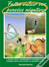 Faites Valser Vos Pensees Negatives - 7 Jours Pour Apprendre A Chass