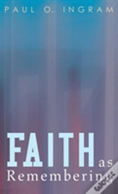 Faith As Remembering