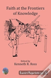 Faith At The Frontiers Of Knowledge