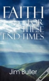 Faith For These End-Times