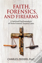 Faith, Forensics, And Firearms