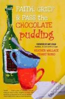 Faith, Grief & Pass The Chocolate Pudding