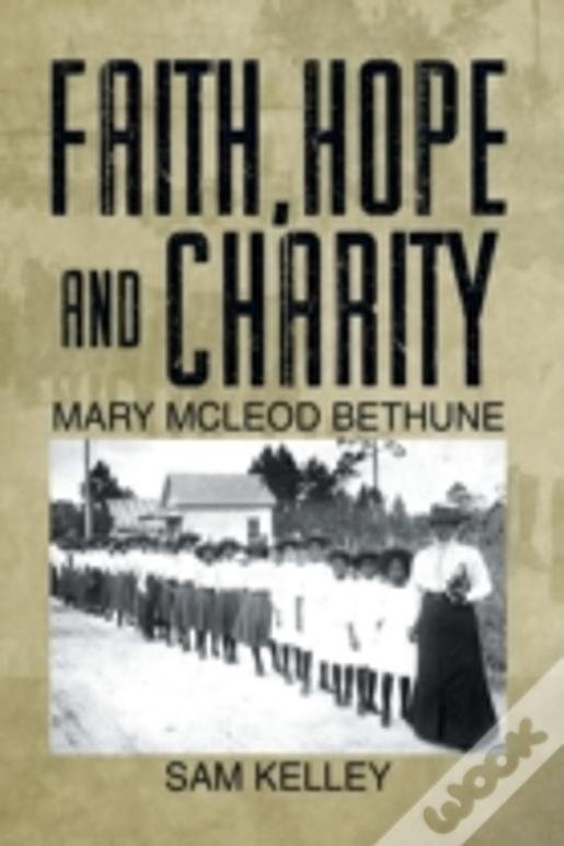 Faith, Hope And Charity: Mary Mcleod Bethune