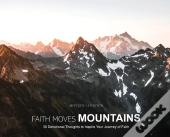 Faith Moves Mountains: 30 Devotional Tho