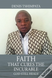 Faith That Cures The Incurable