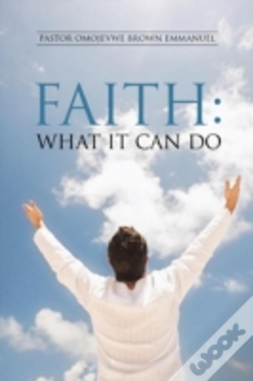 Faith: What It Can Do