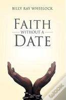 Faith Without A Date