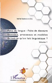 Faits De Langue Faits De Discours T.1 ; Donnees, Processus Et Modeles ; Qu'Est-Ce Qu'Un Fait Linguistique?