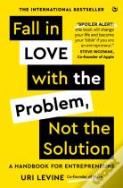 Fall In Love With The Problem, Not The Solution