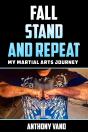 Fall, Stand, And Repeat: My Martial Arts Journey - Preview