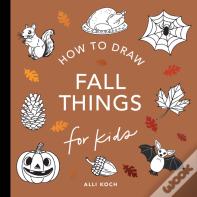 Fall Things: How To Draw Books For Kids With Pumpkins, Scarecrows, Turkeys And More