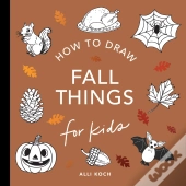 Fall Things: How To Draw Books For Kids With Pumpkins, Scarecrows, Turkeys And More
