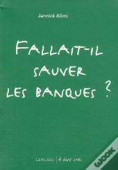 Fallait-Il Sauver Les Banques ?