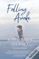Falling Awake - A Heroine'S Journey