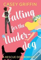 Falling For The Underdog: A Rescue Dog R