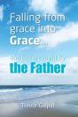 Falling From Grace Into Grace And Being Caught By The Father - Preview