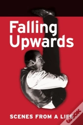 Falling Upwards: Scenes From A Life