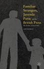 Familiar Strangers, Juvenile Panic And The British Press - Preview