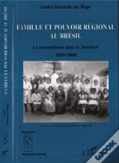 Famille Et Pouvoir Regional Au Bresil ; Le Coronelismo Dans Le Nordeste 1850-2000
