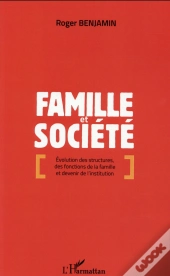 Famille Et Société ; Évolution Des Structures, Des Fonctions De La Famille Et Devenir De L'Institution