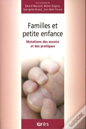 Familles Et Petite Enfance ; Mutations Des Savoirs Et Des Pratiques