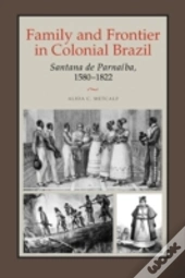 Family And Frontier In Colonial Brazil