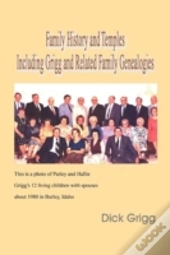 Family History And Temples Including Grigg And Related Family Genealogies