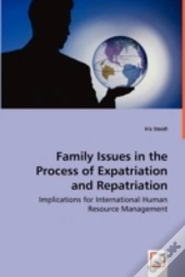 Family Issues In The Process Of Expatriation And Repatriation - Implications For International Human Resource Management