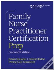 Family Nurse Practitioner Certification Prep With Case-Based Review And Diagnostic Practice For The Aanp And Ancc Exams (Kaplan Test Prep)