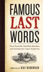 Famous Last Words, Fond Farewells, Deathbed Diatribes, And Exclamations Upon Expiration - Preview