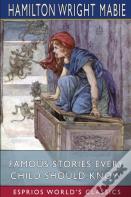 Famous Stories Every Child Should Know (Esprios Classics)