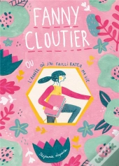 Fanny Cloutier T01 - L'Annee Ou J'Ai Failli Rater Ma Vie