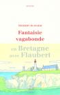 Fantaisie Vagabonde : En Bretagne Avec Flaubert - Preview