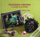 Fantaisies Colorees A Coudre Et A Broder