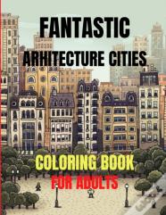 Fantastic Arhitecture Cities Coloring Book