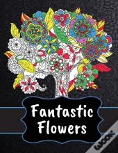 Fantastic Flowers Coloring Book