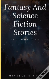 Fantasy And Science Fiction Stories Volume One