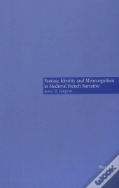 Fantasy, Identity And Misrecognition In Medieval French Narrative