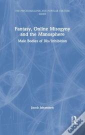 Fantasy, Online Misogyny And The Manosphere