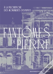 Fantômes De Pierre : À La Recherche Des Monuments Disparus