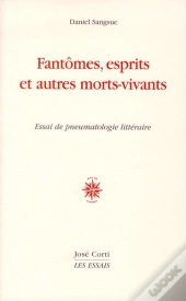 Fantômes, Esprits Et Autres Morts-Vivants ; Essai De Pneumatologie Littéraire