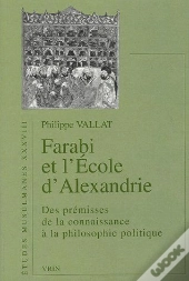 Farabi Et L'École D'Alexandrie ; Des Prémices De La Connaissance À La Philosophie Politique