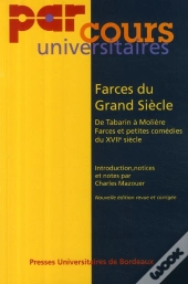 Farces Du Grand Siecle. De Tabarin A Moliere Farces Et Petites Comedies Du Xvii Siecle