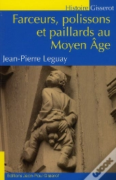 Farceurs, Polissons Et Paillards Au Moyen Age