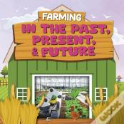 Farming In The Past, Present, And Future