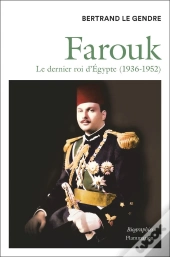 Farouk : Le Dernier Roi D'Egypte (1936-1952)