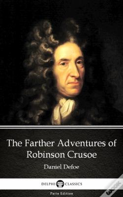 Wook.pt - Farther Adventures Of Robinson Crusoe By Daniel Defoe - Delphi Classics (Illustrated)