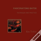 Fascinating Batik - Technique And Practice