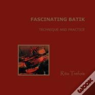 Fascinating Batik - Technique And Practice